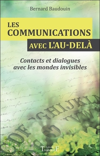 Bernard Baudouin - Les Communications avec l'Au-delà - Contacts et dialogues avec les mondes invisibles.