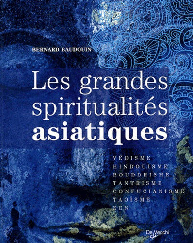 Bernard Baudouin - Les grandes spiritualités d'Asie.