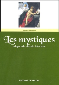 Bernard Baudouin - Les mystiques - Adeptes du chemin intérieur.