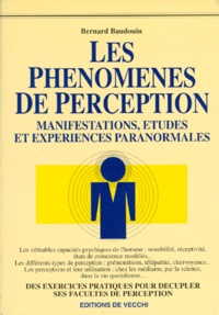 Bernard Baudouin - Les Phenomenes De Perception. Manifestations, Etudes Et Experiences Paranormales.