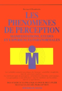 Bernard Baudouin - Les Phenomenes De Perception. Manifestations, Etudes Et Experiences Paranormales.