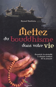 Bernard Baudouin - Mettez du bouddhisme dans votre vie - Acquérir la sérénité à chaque instant de la journée.
