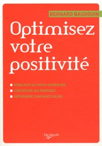 Bernard Baudouin - Optimisez votre positivité.