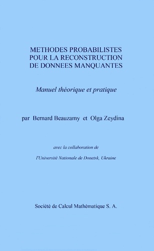 Bernard Beauzamy et Olga Zeydina - Méthodes probabilistes pour la reconstruction de données manquantes - Manuel théorique et pratique.