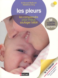 Bernard Bedouret et Madeleine Deny - Les pleurs - Les comprendre pour mieux soulager bébé.