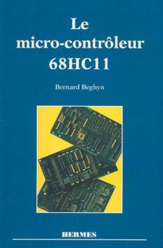 Bernard Béghyn - Le micro-contrôleur 68HC11.