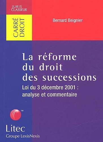 Bernard Beignier - La Reforme Du Droit Des Successions. Loi Du 3 Decembre 2001 : Analyse Et Commentaire.