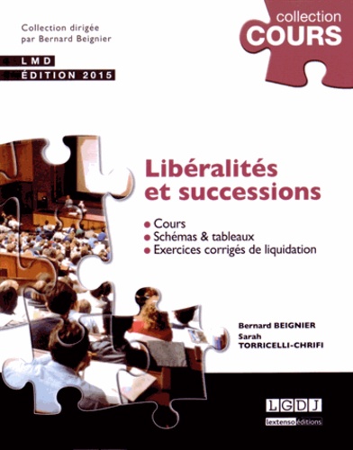 Bernard Beignier et Sarah Torricelli-Chrifi - Libéralités et successions - Cours, schémas et tableaux, exercices corrigés de liquidation.