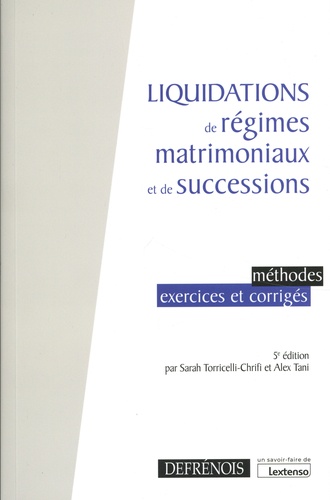 Liquidations de régimes matrimoniaux et de successions. Méthodes, exercices et corrigés 5e édition