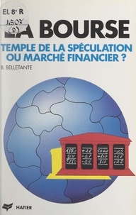 Bernard Belletante - La Bourse - Temple de la spéculation ou marché financier ?.