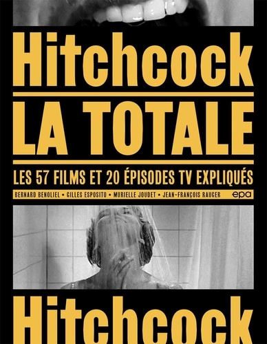 Hitchcock, la totale. Les 57 films et 20 épisodes TV expliqués