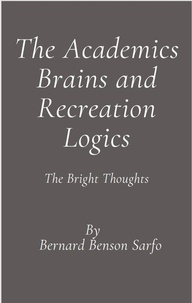  Bernard Benson Sarfo - The Academics Brains and Recreation Logics.