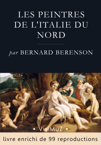 Bernard Berenson - Les peintres de l'Italie du Nord.