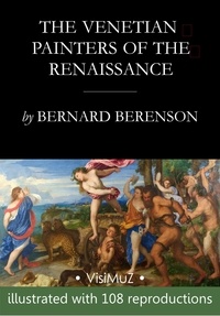 Bernard Berenson - The Venetian Painters of the Renaissance - (Italian Painters  #1).