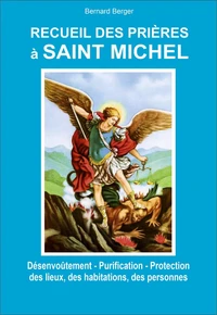 Recueil des prières à Saint Michel - Désenvoûtement - Purification - Protection des lieux, des habitations, des personnes