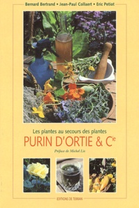 Bernard Bertrand et Jean-Paul Collaert - Purin d'ortie et compagnie - Les plantes au secours des plantes.