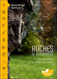Bernard Bertrand et David Giroux - Ruches de biodiversité - Manuel pratique au service des abeilles.