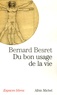 Bernard Besret - Du bon usage de la vie.