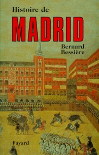 Bernard Bessière - Histoire de Madrid.