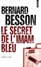 Bernard Besson - Le secret de l'imam bleu.