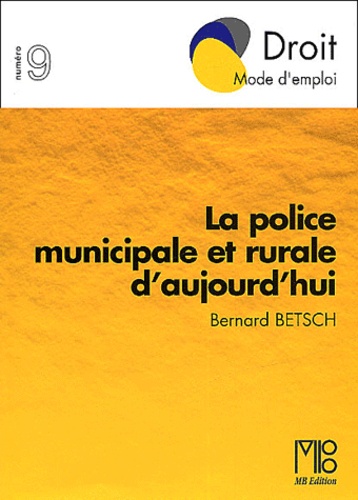 Bernard Betsch - La Police Municipale Et Rurale D'Aujourd'Hui.