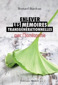 Bernard Biardeau - Enlever les mémoires transgénérationnelles avec l'homéopathie.