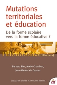 Bernard Bier et André Chambon - Mutations territoriales et éducation - De la forme scolaire vers la forme éducative ?.