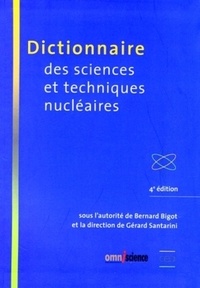 Bernard Bigot et Gérard Santarini - Dictionnaire des sciences et techniques nucléaires.
