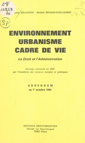 Environnement, urbanisme, cadre de vie. Le droit et l'administration, addendum au 1er octobre 1984