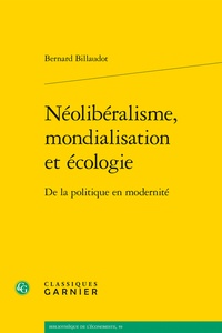 Bernard Billaudot - Néolibéralisme, mondialisation et écologie - De la politique en modernité.