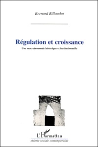 Bernard Billaudot - Regulation Et Croissance. Une Macroeconomie Historique Et Institutionnelle.
