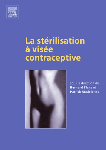 Bernard Blanc et Patrick Madelenat - La stérilisation à visée contraceptive.