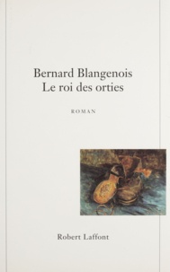 Bernard Blangenois - Le roi des orties.