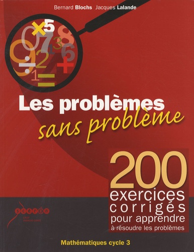 Bernard Blochs et Jacques Lalande - Les problèmes sans problème - 200 exercices corrigés pour apprendre à résoudre les problèmes.