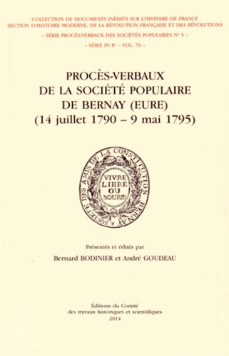 Bernard Bodinier et André Goudeau - Procès-verbaux de la Société populaire de Bernay (Eure) (14 juillet 1790 - 9 mai 1795).