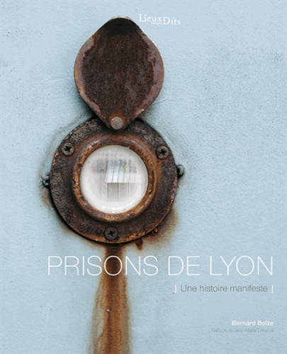 Bernard Bolze - Prisons de Lyon - Une histoire manifeste.
