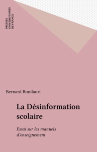 Bernard Bonilauri - La Désinformation scolaire - Essai sur les manuels d'enseignement.