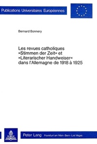 Bernard Bonnery - Les revues catholiques Stimmen der Zeit et "Literarischer Handweiser dans l'Allemagne de 1918-1925".