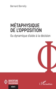 Bernard Borrelly - Métaphysique de l'opposition - Ou dynamique d'aide à la décision.