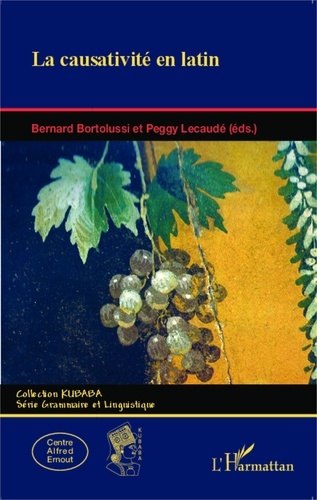 Bernard Bortolussi et Peggy Lecaudé - La causativité en latin.