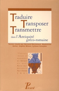 Bernard Bortolussi et Madeleine Keller - Traduire, transposer, transmettre dans l'Antiquité gréco-romaine.