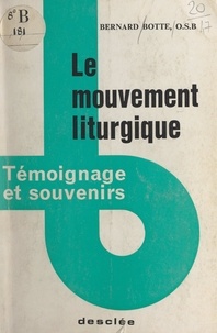 Bernard Botté - Le mouvement liturgique - Témoignage et souvenirs.