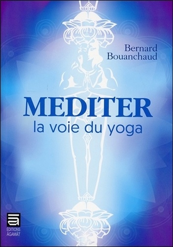 Bernard Bouanchaud - Méditer - La voie du yoga.