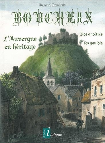 Bernard Boucheix - BOUCHEIX - L'Auvergne en héritage - nos ancêtres les gaulois.