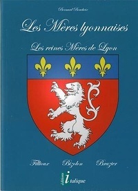 Bernard Boucheix - Les mères lyonnaises - Les reines meres de Lyon, Fillioux - Bizolon - Brazier.
