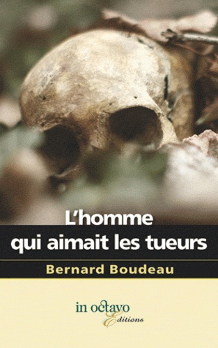 Bernard Boudeau - Homme qui aimait les tueurs.