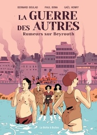 Bernard Boulad - La guerre des autres Tome 1 : Rumeurs sur Beyrouth.