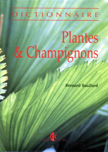 Bernard Boullard - Plantes & champignons - Dictionnaire.