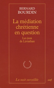 Bernard Bourdin - La médiation chrétienne en question - Le jeux Léviathan.