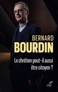 Bernard Bourdin - Le chrétien peut-il aussi être citoyen ? - Pour une démocratie de la dé-coïncidence.